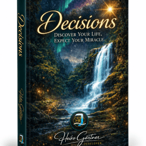 Decisions – Discover Your Life, Expect Your Miracle (2. Version of my first book in 2011)